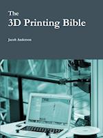 The 3D Printing Bible