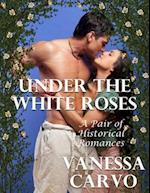 Under the White Roses: A Pair of Historical Romances