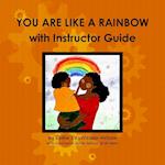 YOU ARE LIKE A RAINBOW with Instructor Guide