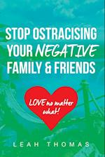 Stop Ostracising Your Negative Family and Friends - Love No Matter What