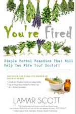 You're Fired - "Simple Herbal Remedies That Will Help You Fire Your Doctor "