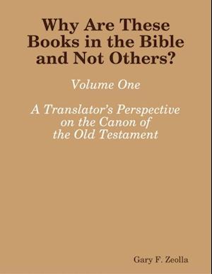 Why Are These Books in the Bible and Not Others? - Volume One A Translator’s Perspective on the Canon of the Old Testament