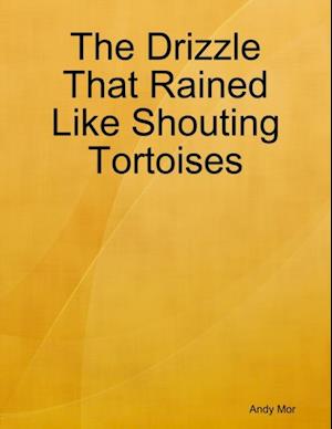 Drizzle That Rained Like Shouting Tortoises