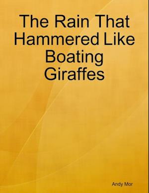 Rain That Hammered Like Boating Giraffes