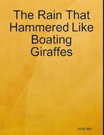 Rain That Hammered Like Boating Giraffes