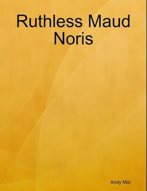 Ruthless Maud Noris