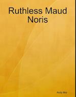 Ruthless Maud Noris