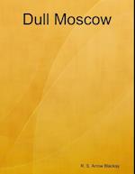 Dull Moscow