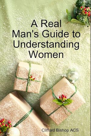 A Real Man's Guide to Understanding Women
