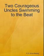 Two Courageous Uncles Swimming to the Beat