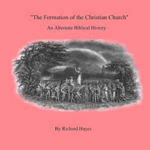 'The Formation of the Christian Church' An Alternate Biblical History