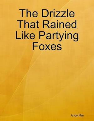 Drizzle That Rained Like Partying Foxes