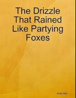 Drizzle That Rained Like Partying Foxes