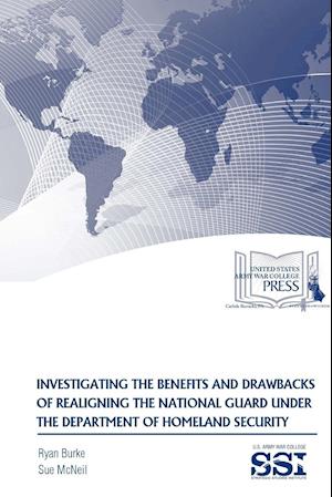 Investigating The Benefits And Drawbacks Of Realigning The National Guard Under The Department of Homeland Security