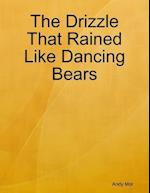 Drizzle That Rained Like Dancing Bears