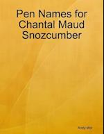 Pen Names for Chantal Maud Snozcumber