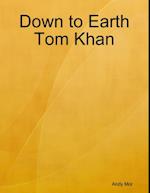 Down to Earth Tom Khan