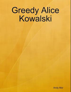 Greedy Alice Kowalski