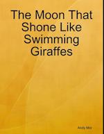 Moon That Shone Like Swimming Giraffes