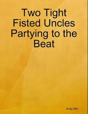 Two Tight Fisted Uncles Partying to the Beat