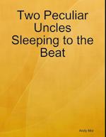 Two Peculiar Uncles Sleeping to the Beat