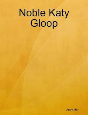 Noble Katy Gloop