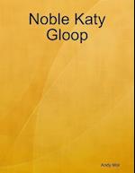 Noble Katy Gloop