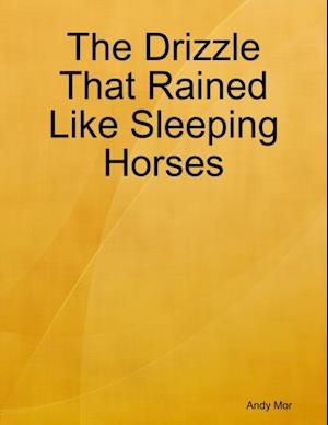 Drizzle That Rained Like Sleeping Horses