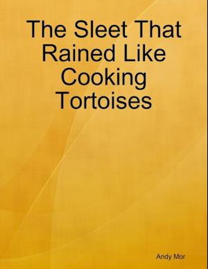 Sleet That Rained Like Cooking Tortoises