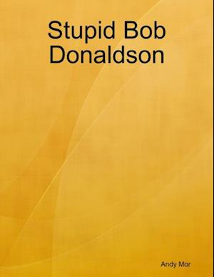 Stupid Bob Donaldson