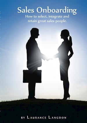 Sales Onboarding - How to select, integrate and retain great sales people