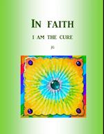 IN FAITH: I Am The Cure