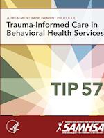 A Treatment Improvement Protocol - Trauma-Informed Care in Behavioral Health Services - Tip 57