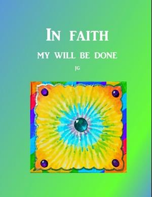 IN FAITH: My Will Be Done