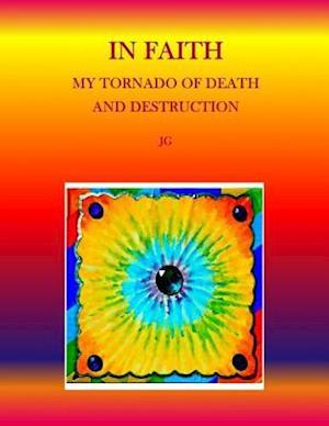 IN FAITH: My Tornado of Death and Destruction