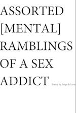 ASSORTED [MENTAL] RAMBLINGS OF A SEX ADDICT