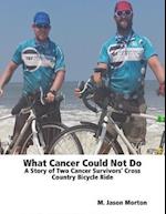 What Cancer Could Not Do: A Story of Two Cancer Survivors' Cross Country Bicycle Ride