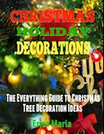 Christmas Holiday Decorations: The Everything Guide to Christmas Tree Decoration Ideas