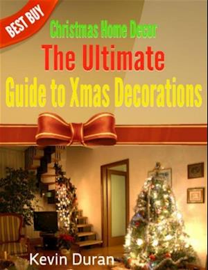 Christmas Home Decor: The Ultimate Guide to Xmas Decorations