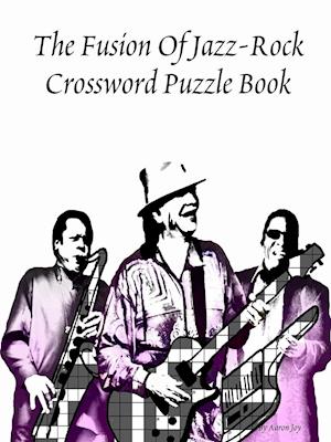 The Fusion Of Jazz-Rock Crossword Puzzle Book