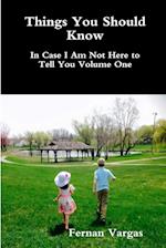 Things You Should Know In Case I Am Not Here to Tell You Volume One 