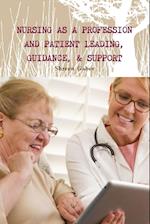 Nursing as a Profession And  Patient Leading, Guidance, & Support