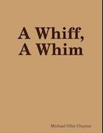 Whiff, A Whim