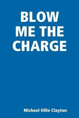 BLOW ME THE CHARGE