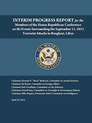 Interim Progress Report - For the members of the House Republican Conference on the events surrounding the September 11, 2012 terrorist attacks in Benghazi, Libya