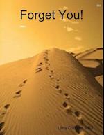 Forget You!