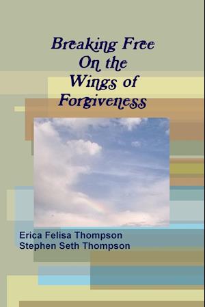 Breaking Free On the Wings of Forgiveness