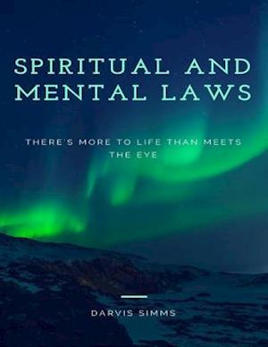 Spiritual and Mental Laws - There's More to Life Than Meets the Eye