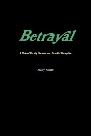 Betrayal  A Tale of Family Secrets and Familial Deception