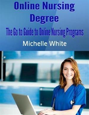 Online Nursing Degree: The Go to Guide to Online Nursing Programs